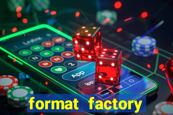 format factory windows 7