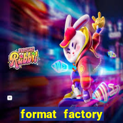 format factory windows 7
