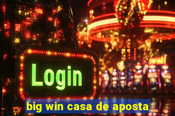 big win casa de aposta