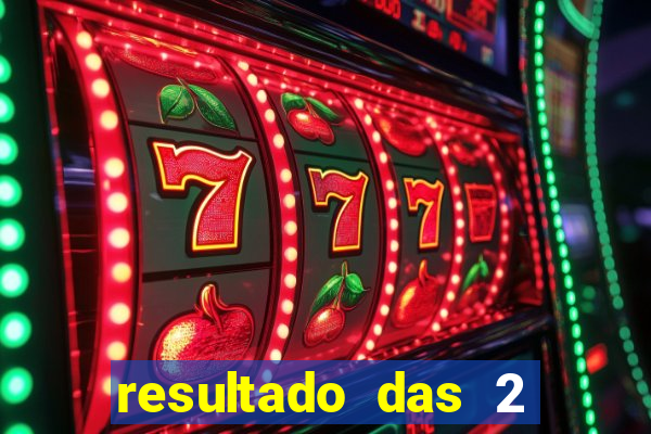 resultado das 2 horas da tarde