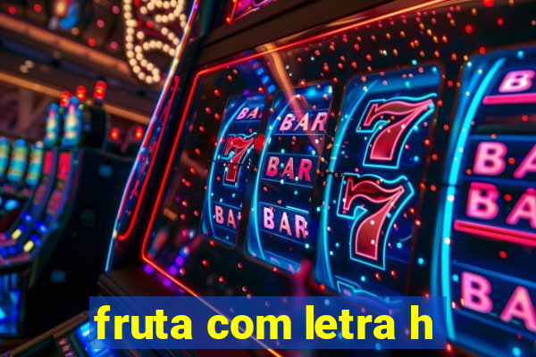 fruta com letra h