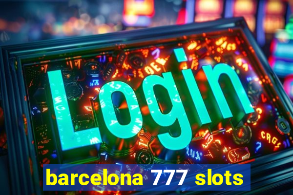 barcelona 777 slots