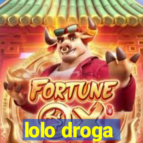 lolo droga