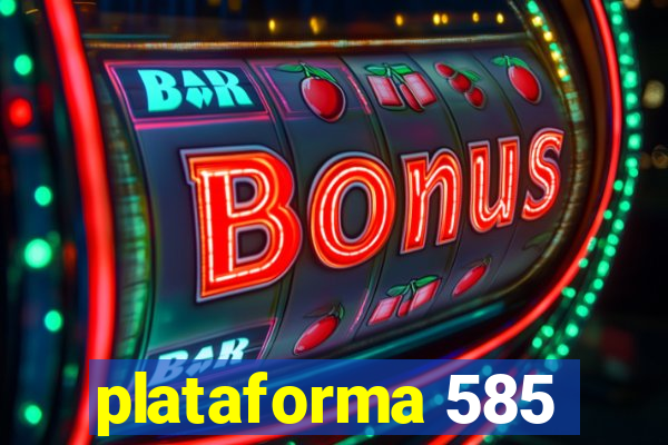 plataforma 585