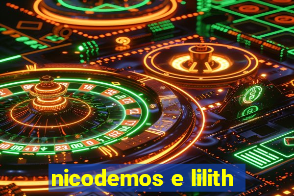 nicodemos e lilith