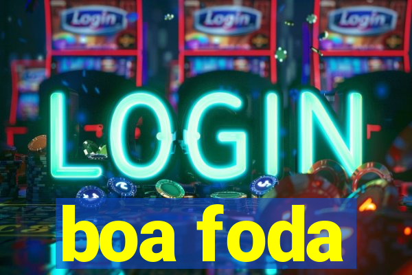 boa foda