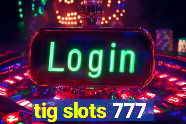 tig slots 777