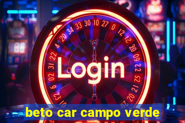 beto car campo verde