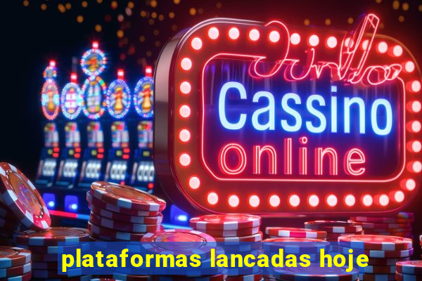 plataformas lancadas hoje