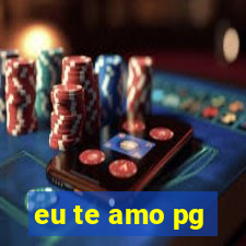 eu te amo pg