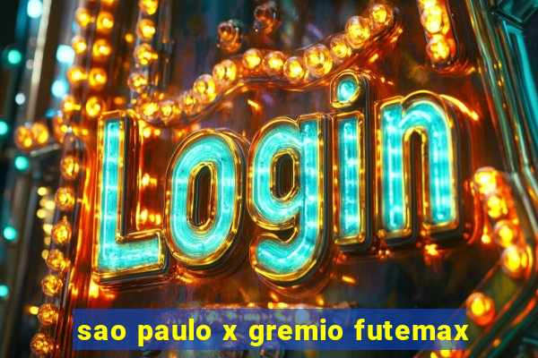 sao paulo x gremio futemax