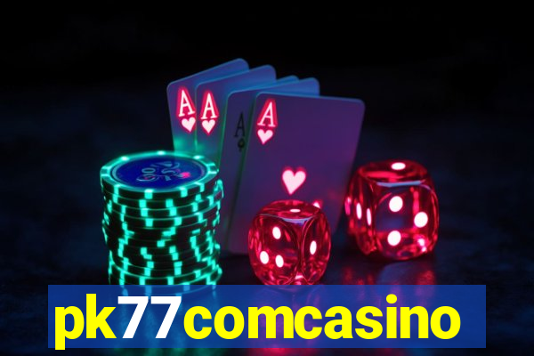 pk77comcasino