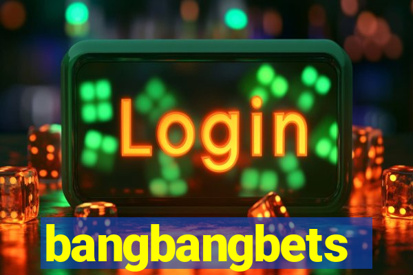 bangbangbets