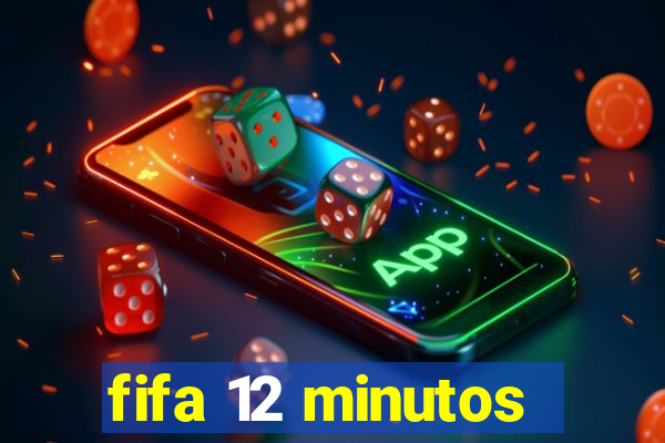 fifa 12 minutos