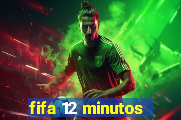 fifa 12 minutos
