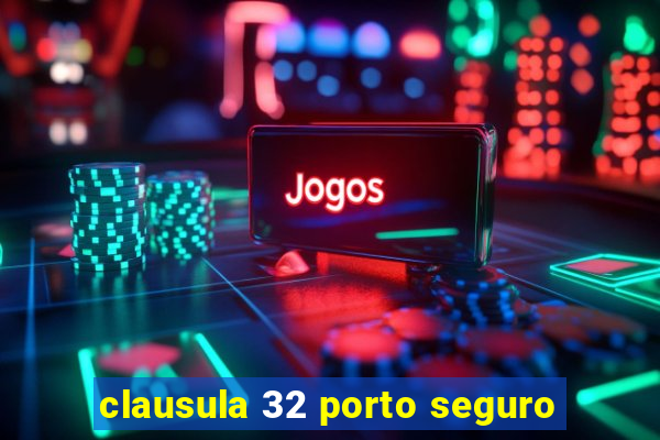 clausula 32 porto seguro