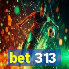bet 313