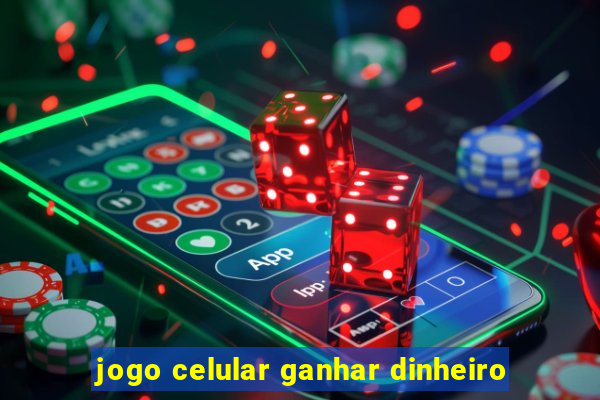 jogo celular ganhar dinheiro