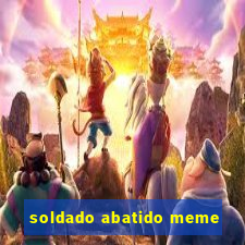 soldado abatido meme