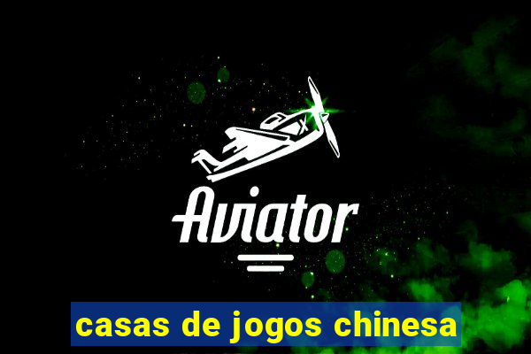 casas de jogos chinesa