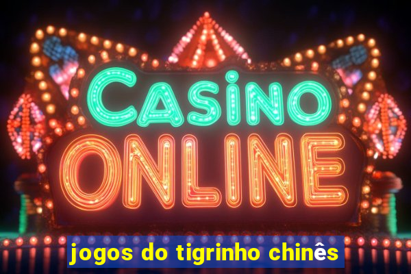 jogos do tigrinho chinês