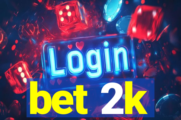 bet 2k