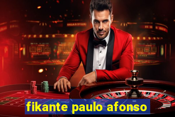 fikante paulo afonso