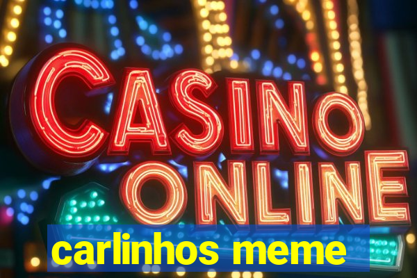 carlinhos meme