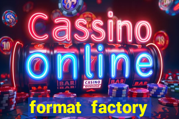 format factory windows 7