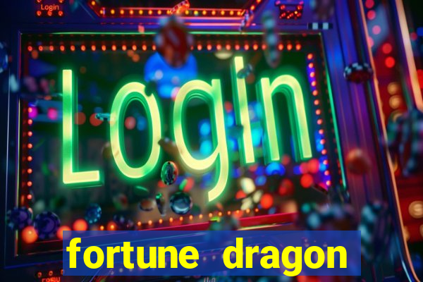 fortune dragon dinheiro infinito