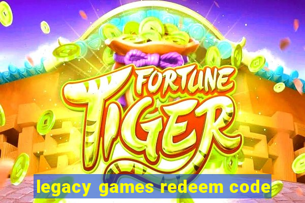 legacy games redeem code