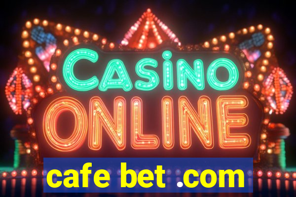 cafe bet .com