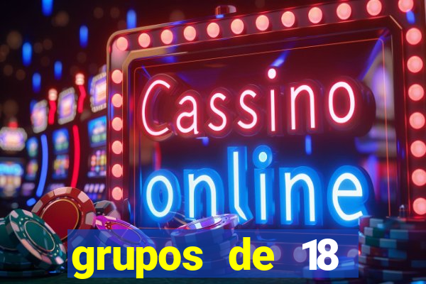 grupos de 18 dezenas para lotofácil