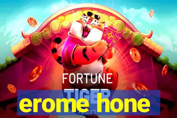 erome hone