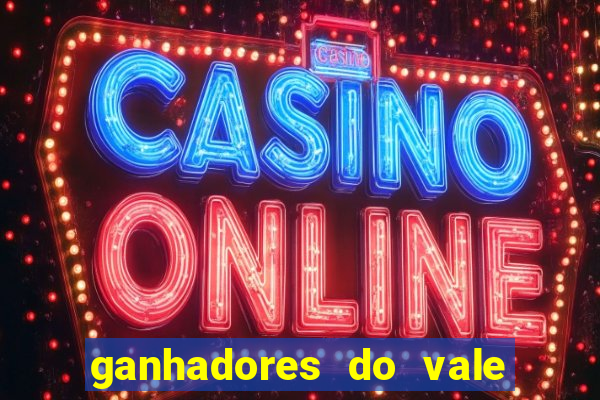 ganhadores do vale sorte de hoje