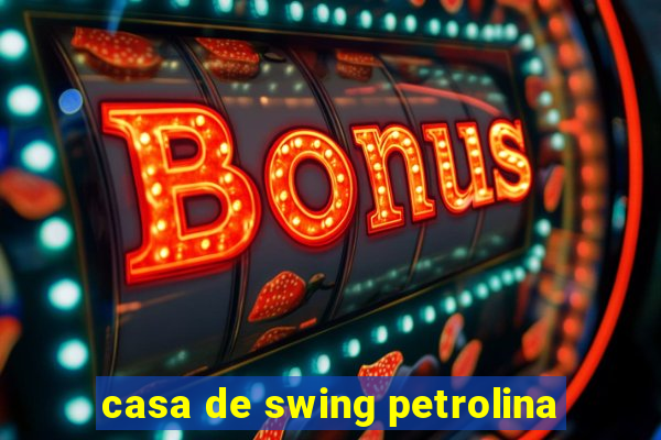 casa de swing petrolina