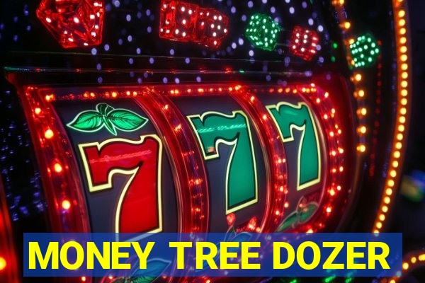 MONEY TREE DOZER