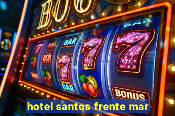 hotel santos frente mar