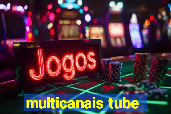 multicanais tube