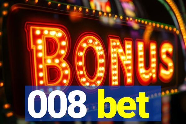008 bet