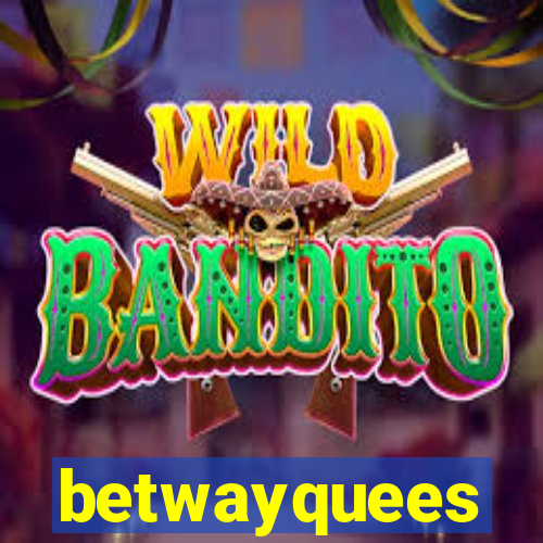 betwayquees