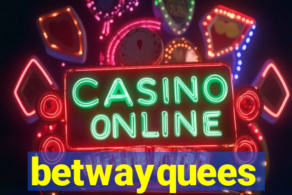 betwayquees