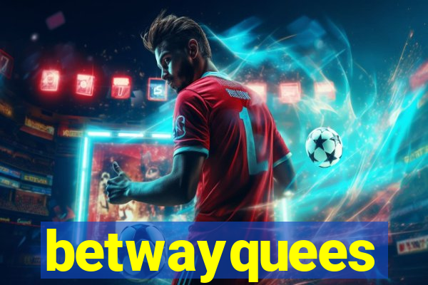 betwayquees