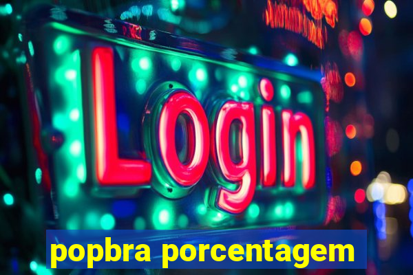 popbra porcentagem