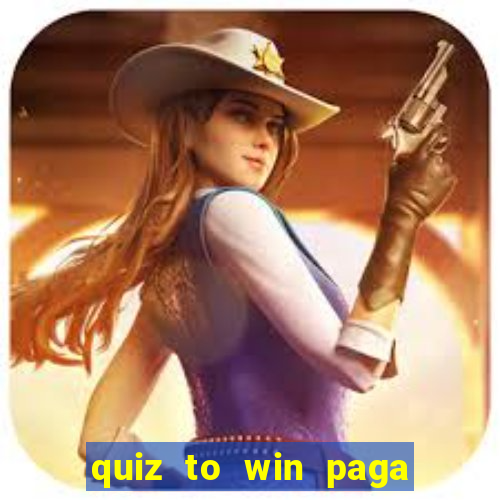 quiz to win paga mesmo quiz money paga mesmo