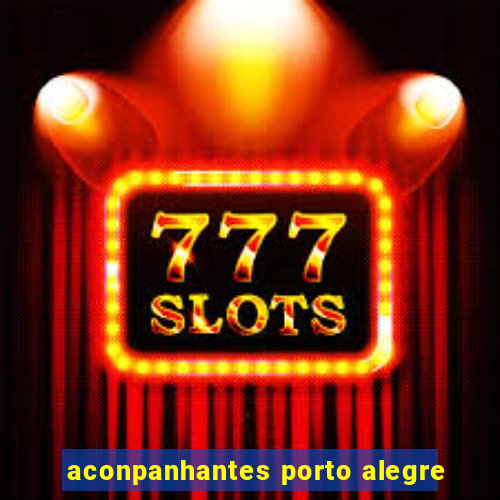 aconpanhantes porto alegre