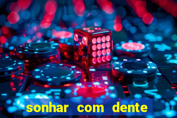 sonhar com dente caindo no jogo do bicho