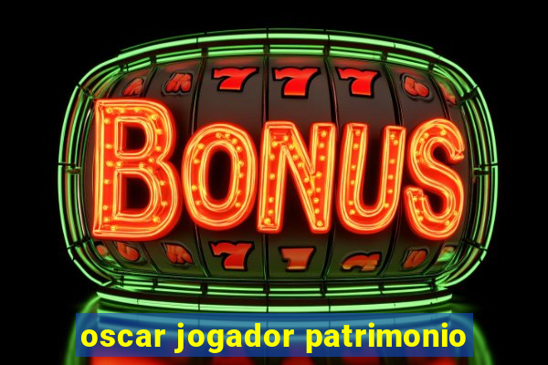 oscar jogador patrimonio