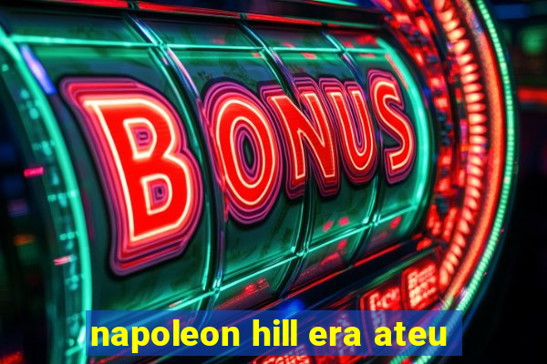 napoleon hill era ateu
