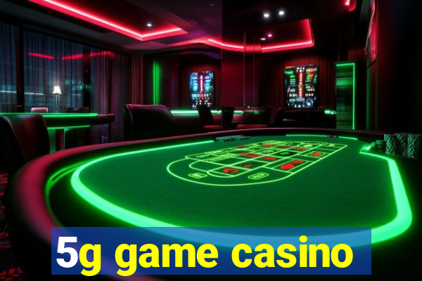 5g game casino